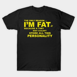The Only Reason I'm Fat T-Shirt